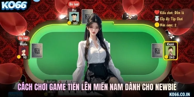Cách chơi game Tiến Lên Miền Nam dành cho newbie