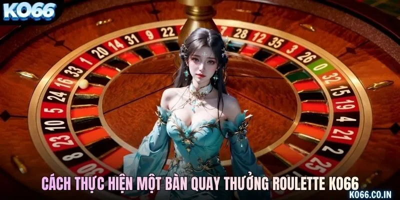 Cách thực hiện một bàn quay thưởng roulette KO66