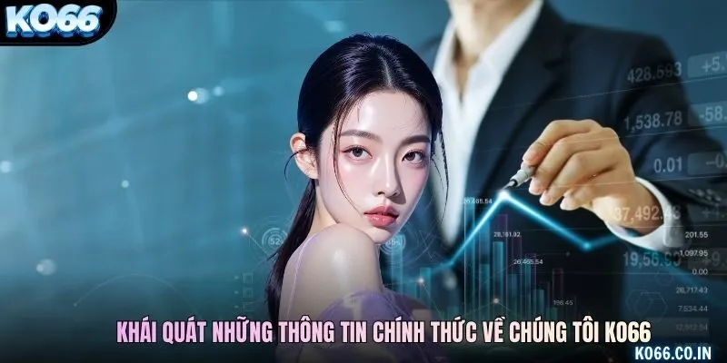Khái quát những thông tin chính thức về chúng tôi KO66