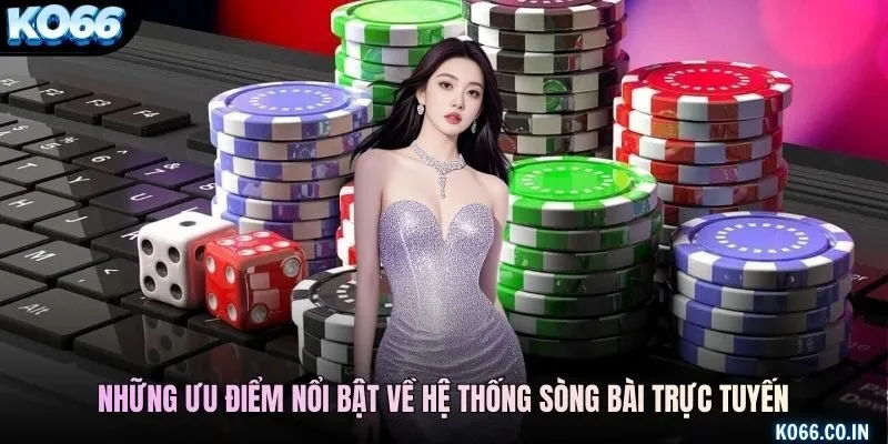 Những ưu điểm nổi bật về hệ thống sòng bài trực tuyến