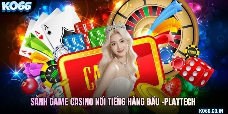 Sảnh game casino nổi tiếng hàng đầu - Playtech
